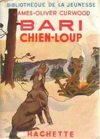Bari chien-loup - James Oliver Curwood -  Bibliothèque de la Jeunesse - Livre