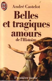 Livrenpoche : Belles et tragiques amours de l'histoire Tome I - André Castelot - Livre