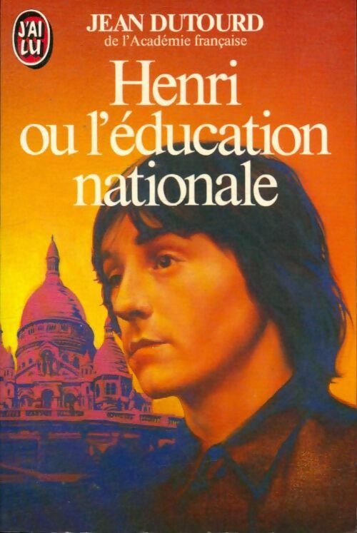 Henri ou l'éducation nationale - Jean Dutourd -  J'ai Lu - Livre