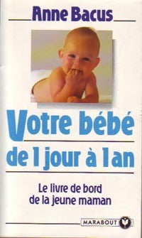 Votre bébé de 1 jour à 1 an - Anne Bacus -  Bibliothèque Marabout - Livre