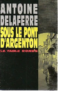 Livrenpoche : Sous le pont d'Argenton - Antoine Delaferre - Livre