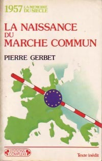 1957, La naissance du Marché Commun - Pierre Gerbet -  La mémoire du siècle - Livre