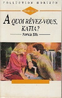 Livrenpoche : A quoi rêvez-vous, Katia ? - Patricia Ellis - Livre