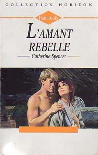 L'amant rebelle - Catherine Spencer -  Horizon - Livre