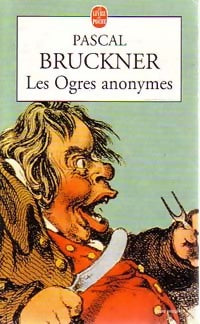 Les ogres anonymes - Pascal Bruckner -  Le Livre de Poche - Livre
