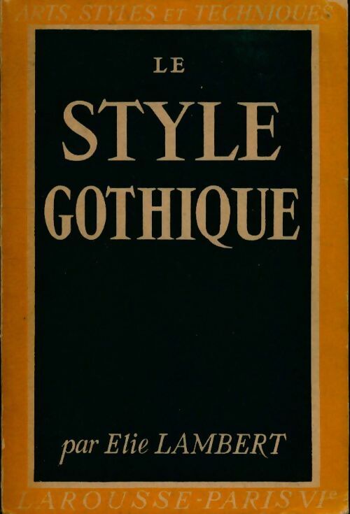 Le style gothique - Elie Lambert -  Arts, Styles et Techniques - Livre