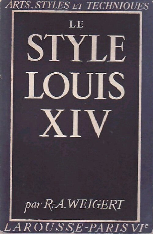Livrenpoche : Le style Louis XIV - Roger-Armand Weigert - Livre