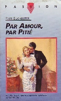 Par amour, par pitié - Patt Bucheister -  Passion - Livre