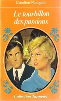 Le tourbillon des passions - Caroline Pasquier - Livre