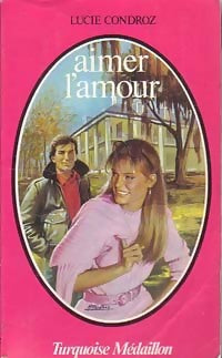 Livrenpoche : Aimer l'amour - Lucie Condroz - Livre