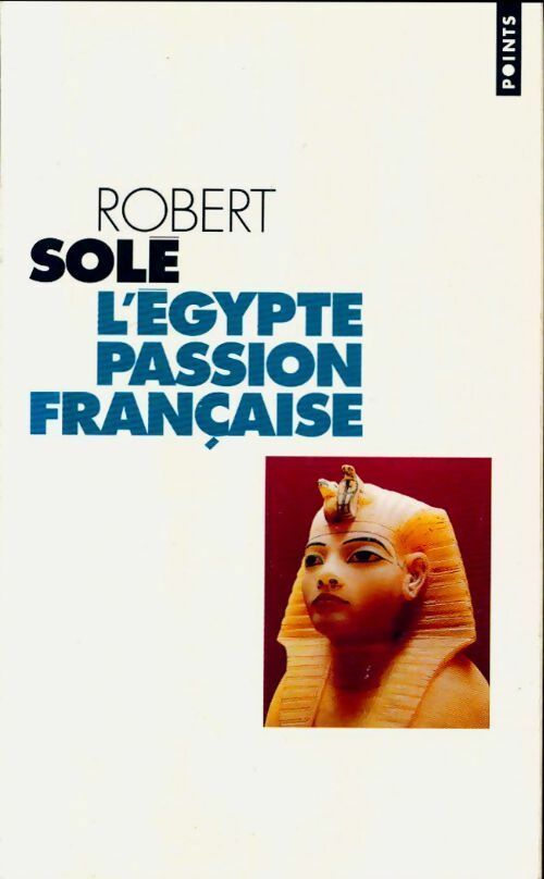 Livrenpoche : L'Egypte, passion française - Robert Solé - Livre
