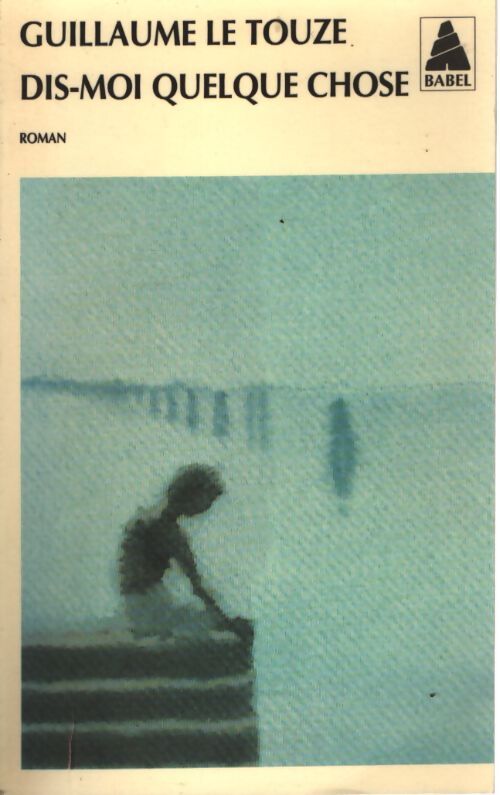 Dis-moi quelque chose - Guillaume Le Touze - Livre