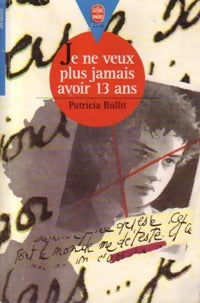 Livrenpoche : Je ne veux plus jamais avoir 13 ans - Patricia Bullit - Livre