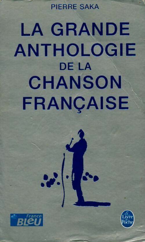 Livrenpoche : La grande anthologie de la chanson française - Pierre Saka - Livre