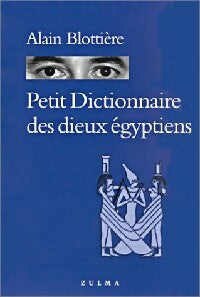 Livrenpoche : Petit dictionnaire des dieux égyptiens - Alain Blottière - Livre