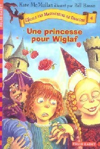 L'école des massacreurs de dragons Tome IV : Une princesse pour Wiglaf - Kate H. McCullan -  Folio Cadet - Livre