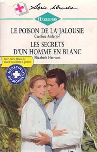 Livrenpoche : Le poison de la jalousie / Les secrets d'un homme en blanc - Caroline Anderson, Elizabeth Harrison - Livre
