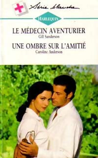 Livrenpoche : Le médecin aventurier / Une ombre sur l'amitié - Caroline Anderson, Gill Sanderson - Livre