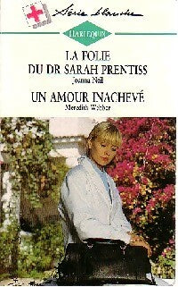 Livrenpoche : La folie du Dr Sarah Prentiss / Un amour inachevé - Joanna Neil, Meredith Webber - Livre