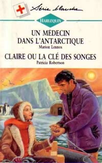 Livrenpoche : Un médecin dans l'Antarctique / Claire ou la clé des songes - Marion Lennox, Patricia Robertson - Livre