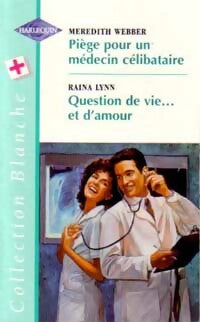 Livrenpoche : Piège pour un médecin célibataire / Question de vie... et d'amour - Meredith Webber, Raina Lynn - Livre