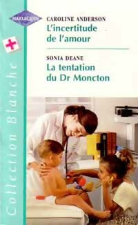 Livrenpoche : L'incertitude de l'amour / La tentation du Dr Moncton - Caroline Anderson, Sonia Deane - Livre