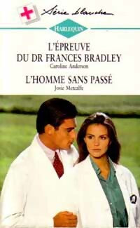 Livrenpoche : L'épreuve du Dr Frances Bradley / L'homms sans passé - Caroline Anderson, Josie Metcalfe - Livre