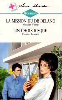 Livrenpoche : La mission du Dr Delano / Un choix risqué - Caroline Anderson, Meredith Webber - Livre