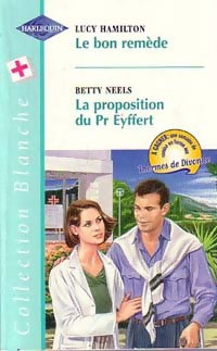 Livrenpoche : Le bon remède / La proposition du Pr Eyffert - Betty Neels, Lucy Hamilton - Livre