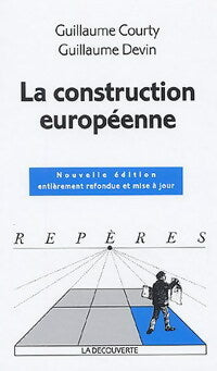 La construction européenne - Guillaume Courty ; Guillaume Devin -  Repères - Livre