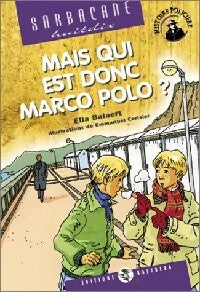 Mais qui est donc Marco Polo ? - Ella Balaert ; Emmanuel Cerisier -  Sarbacane - Livre