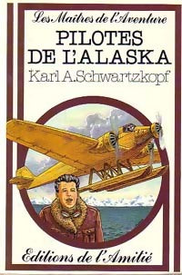 Pilotes de l'Alaska - Karl A. Schwartzkopf -  Les Maîtres de l'Aventure - Livre