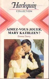 Livrenpoche : Aimez-vous jouer, Mary Kathleen ? - Emma Darcy - Livre