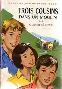 Trois cousins dans un moulin - Olivier Séchan -  Bibliothèque rose (2ème série - Nouvelle Bibliothèque Rose) - Livre