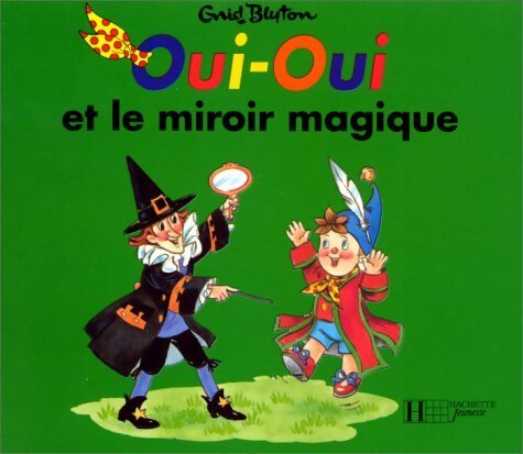 Oui-Oui et le miroir magique - Enid Blyton - Livre