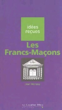 Les franc-maçons - Jean Moreau - Livre