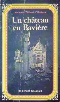 Livrenpoche : Les princes du sang Tome II : Un château en Bavière - Thibaut D'Orléans - Livre