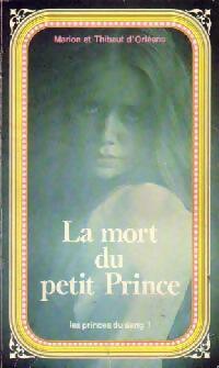 Livrenpoche : Les princes du sang Tome I : La mort du petit prince - Marion D'Orléans, Thibaut D'Orléans - Livre