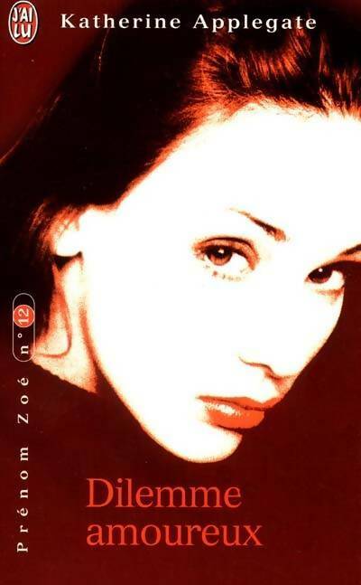 Livrenpoche : Prénom Zoé Tome XII : Dilemme amoureux - Katherine Alice Applegate - Livre