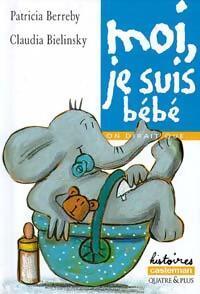 Moi, je suis bébé - Patricia Berreby, Claude Bielinsky - Livre