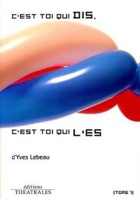 C'est toi qui dis, c'est toi qui l'es Tome I - Yves Lebeau -  Théâtrales Jeunesse - Livre
