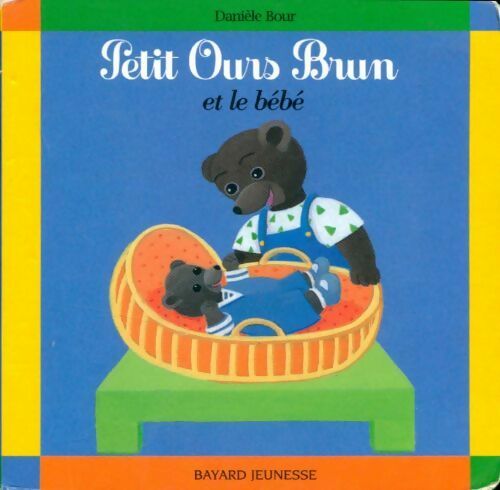 Livrenpoche : Petit Ours Brun et le bébé - Pomme d'Api, Danièle Bour - Livre