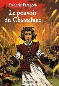 Livrenpoche : Chantelune Tome I : Le pouvoir de Chantelune - Frédéric Faragorn - Livre