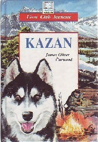 Kazan - Curwood-J. O. ; Curwood Oliver James -  Livre Club Classique - Livre