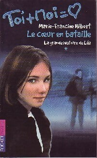 Livrenpoche : Toi + moi = Coeur Tome I : La grande histoire de Léa - Le coeur en bataille - Marie-Francine Hébert - Livre