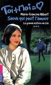 Livrenpoche : Toi + moi = Coeur Tome III : La grande histoire de Léa - Sauve qui peut l'amour - Marie-Francine Hébert - Livre