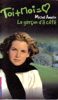 Livrenpoche : Toi + moi = Coeur Tome VII : Le garçon d'à côté - Michel Amelin - Livre