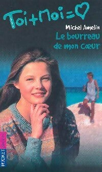 Livrenpoche : Toi + moi = Coeur Tome X : Le bourreau de mon coeur - Michel Amelin - Livre