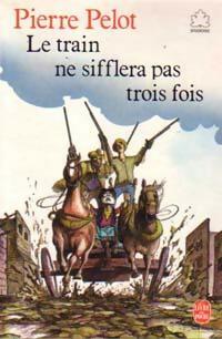 Livrenpoche : Le train ne sifflera pas trois fois - Pierre Pelot - Livre