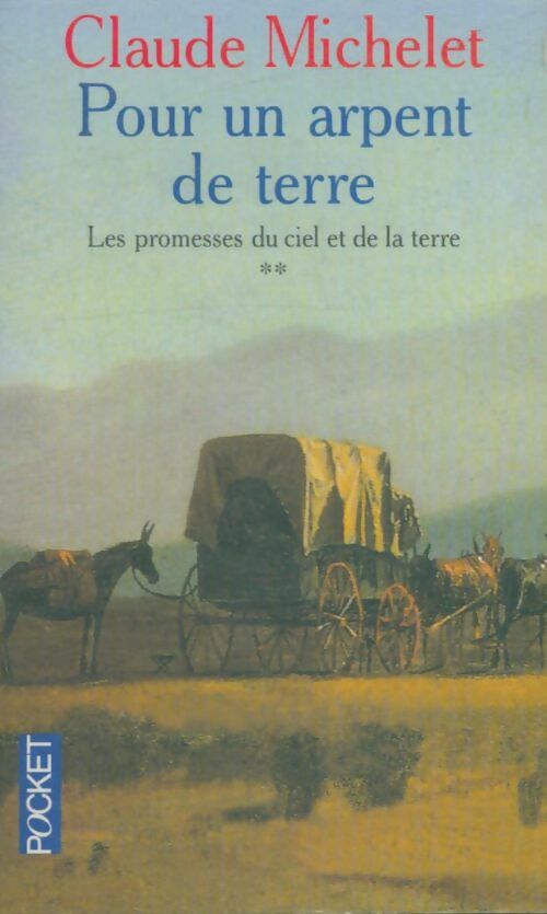 Les promesses du ciel et de la terre Tome II : Pour un arpent de terre - Claude Michelet -  Pocket - Livre